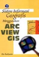 Sistem Informasi Geografis Menggunakan Arc View Gis Eko Budiyanto